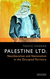 Descargar Palestine Ltd.: Neoliberalism and Nationalism in the Occupied Territory (Soas Series on Palenstine Studies) pdf, epub, ebook