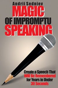 Descargar Magic of Impromptu Speaking: Create a Speech That Will Be Remembered for Years in Under 30 Seconds (English Edition) pdf, epub, ebook