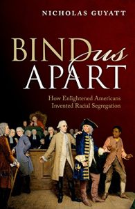 Descargar Bind Us Apart: How Enlightened Americans Invented Racial Segregation pdf, epub, ebook