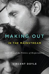 Descargar Making Out in the Mainstream: GLAAD and the Politics of Respectability pdf, epub, ebook