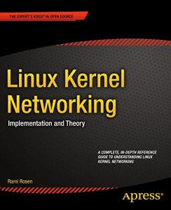 Descargar Linux Kernel Networking: Implementation and Theory (Expert’s Voice in Open Source) pdf, epub, ebook