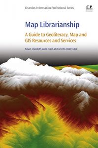 Descargar Map Librarianship: A Guide to Geoliteracy, Map and GIS Resources and Services (Chandos Information Professional Series) pdf, epub, ebook