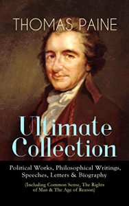 Descargar THOMAS PAINE Ultimate Collection: Political Works, Philosophical Writings, Speeches, Letters & Biography (Including Common Sense, The Rights of Man & The … and George Washington… (English Edition) pdf, epub, ebook