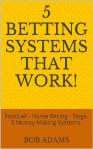 Descargar 5 Betting Systems That Work!: Football – Horse Racing – Dogs. 5 Money Making Systems. (English Edition) pdf, epub, ebook