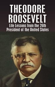 Descargar THEODORE ROOSEVELT: Life Lessons from the 26th President of the United States (Theodore Roosevelt, biography, River of Doubt, Darkest Journey, Bully Pulpit, Journalism Book 1) (English Edition) pdf, epub, ebook