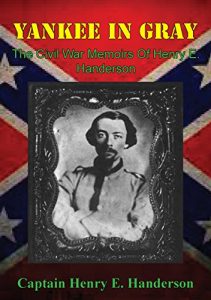 Descargar Yankee In Gray: The Civil War Memoirs Of Henry E. Handerson (English Edition) pdf, epub, ebook