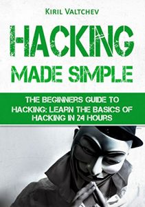 Descargar Hacking Made Simple: The Beginners Guide To Hacking: Learn The Basics of Hacking in 24 Hours (English Edition) pdf, epub, ebook