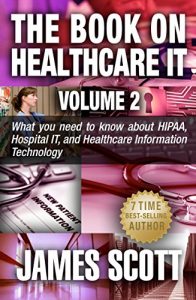 Descargar The Book on Healthcare IT Volume 2: What you need to know about HIPAA, Hospital IT, and Healthcare Information Technology (English Edition) pdf, epub, ebook