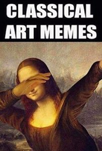 Descargar Memes: Classical Art Memes – Funny Memes From The Classic – Really Funny, Check Them Out! (English Edition) pdf, epub, ebook