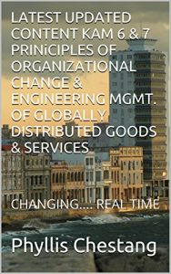 Descargar LATEST UPDATED CONTENT KAM 6 & 7 PRINiCIPLES OF ORGANIZATIONAL CHANGE & ENGINEERING MGMT. OF GLOBALLY DISTRIBUTED GOODS & SERVICES kdp_textbook_submission: CHANGING…. REAL TIME (English Edition) pdf, epub, ebook