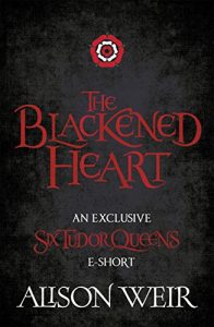 Descargar The Blackened Heart: The reign of Henry’s first queen is over. Long Live the Queen. (English Edition) pdf, epub, ebook