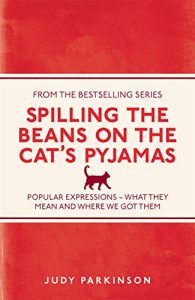 Descargar Spilling the Beans on the Cat’s Pyjamas: Popular Expressions – What They Mean and Where We Got Them pdf, epub, ebook