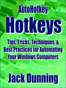 Descargar AutoHotkey Hotkeys: Tips, Tricks, Techniques, and Best Practices for Automating Your Windows Computers (AutoHotkey Tips and Tricks Book 7) (English Edition) pdf, epub, ebook