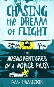 Descargar Chasing the Dream of Flight: The Misadventures of a Novice Pilot (English Edition) pdf, epub, ebook