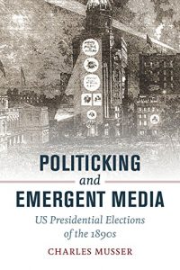 Descargar Politicking and Emergent Media: US Presidential Elections of the 1890s pdf, epub, ebook