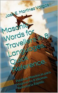 Descargar Masonic Words for Travellers in 8 Languages. Quick Reference.: Palabras Masónicas para Viajeros en 8 Idiomas. Referencia Rápida. (English Edition) pdf, epub, ebook