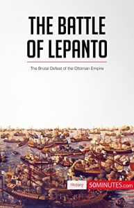 Descargar The Battle of Lepanto: The Brutal Defeat of the Ottoman Empire (History) (English Edition) pdf, epub, ebook