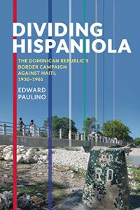 Descargar Dividing Hispaniola: The Dominican Republic’s Border Campaign against Haiti, 1930-1961 (Pitt Latin American Series) pdf, epub, ebook