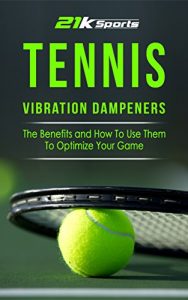 Descargar Tennis: Vibration Dampeners- The Benefits and How To Use Them To Optimize Your Game (Tennis, Vibration dampener, racket accessories, shock absorber,) (English Edition) pdf, epub, ebook