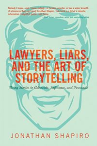 Descargar Lawyers, Liars, and the Art of Storytelling: Using Stories to Advocate, Influence, and Persuade pdf, epub, ebook