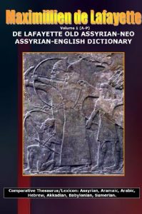 Descargar Written in English. 5 volumes in one: DE LAFAYETTE OLD ASSYRIAN-NEO ASSYRIAN-ENGLISH DICTIONARY. Vol.1: A-P (Comparative Encyclopedic Thesaurus-Lexicon of Old and Neo Assyrian) (English Edition) pdf, epub, ebook