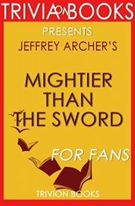 Descargar Mightier Than the Sword: A Novel By Jeffrey Archer (Trivia-On-Books): The Clifton Chronicles (English Edition) pdf, epub, ebook