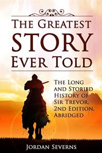 Descargar The Greatest Story Ever Told: The Long and Storied History of Sir Trevor, 2nd Edition, Abridged (English Edition) pdf, epub, ebook