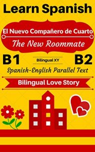 Descargar [Learn Spanish-Bilingual Love Story] El Nuevo Compañero de Cuarto — The New Roommate: Spanish-English Parallel Text (Spanish B1, Spanish B2) (Spanish-English Bilingual Stories) (English Edition) pdf, epub, ebook