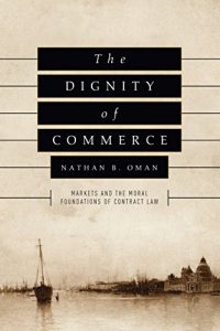 Descargar The Dignity of Commerce: Markets and the Moral Foundations of Contract Law pdf, epub, ebook