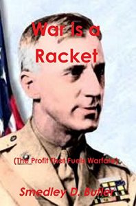 Descargar War Is a Racket (the Profit That Fuels Warfare) — The Anti-War Classic by America’s Most Decorated Soldier pdf, epub, ebook