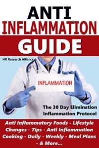 Descargar Anti Inflammation Guide – The 30 Day Inflammation  Elimination Protocol – Anti Inflammatory Foods, Lifestyle Changes, Tips, Anti Inflammation Cooking, … Meal Plans, & More… (English Edition) pdf, epub, ebook