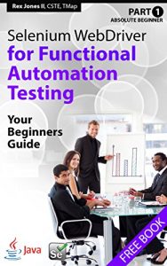 Descargar Absolute Beginner (Part 1) Selenium WebDriver for Functional Automation Testing: Your Beginners Guide (Practical How To Selenium Tutorials Book 3) (English Edition) pdf, epub, ebook