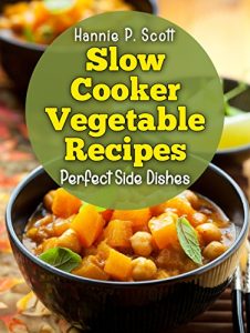 Descargar Vegetable Slow Cooker Recipes: Simple and Easy Vegetable Slow Cooker Recipes (Quick and Easy Cooking Series) (English Edition) pdf, epub, ebook
