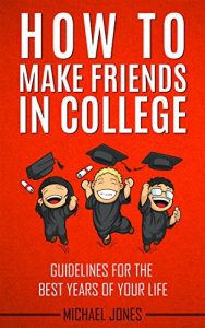 Descargar How to Make Friends in College: Guidelines for the best years of your life. (English Edition) pdf, epub, ebook