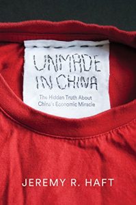 Descargar Unmade in China: The Hidden Truth about China’s Economic Miracle pdf, epub, ebook