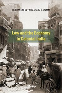 Descargar Law and the Economy in Colonial India (Markets and Governments in Economic History) pdf, epub, ebook