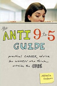 Descargar The Anti 9 to 5 Guide: Practical Career Advice for Women Who Think Outside the Cube pdf, epub, ebook