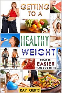 Descargar Getting to a Healthy Weight – It May Be Easier Than You Think (English Edition) pdf, epub, ebook