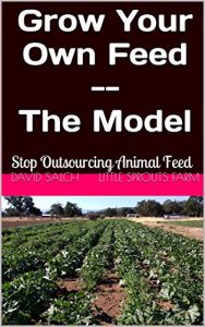 Descargar Grow Your Own Feed – The Model: Stop Outsourcing Animal Feed (Save The Children: Restoring Health Through Grandpa’s Farm Book 1) (English Edition) pdf, epub, ebook