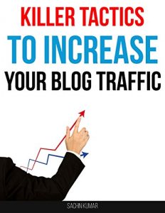 Descargar KILLER TACTICS TO INCREASE YOUR BLOG TRAFFIC: Actionable Ideas For Driving Traffic To Your Website Blog (English Edition) pdf, epub, ebook