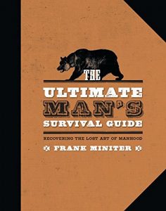 Descargar The Ultimate Man’s Survival Guide: Rediscovering the Lost Art of Manhood pdf, epub, ebook