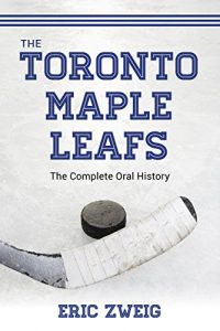 Descargar The Toronto Maple Leafs: The Complete Oral History pdf, epub, ebook