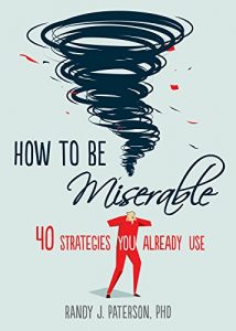 Descargar How to Be Miserable: 40 Strategies You Already Use pdf, epub, ebook