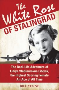 Descargar The White Rose of Stalingrad: The Real-Life Adventure of Lidiya Vladimirovna Litvyak, the Highest Scoring Female Air Ace of All Time (General Military) pdf, epub, ebook