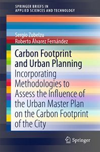 Descargar Carbon Footprint and Urban Planning: Incorporating Methodologies to Assess the Influence of the Urban Master Plan on the Carbon Footprint of the City (SpringerBriefs … in Applied Sciences and Technology) pdf, epub, ebook