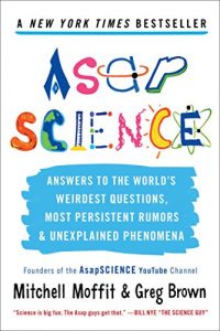 Descargar AsapSCIENCE: Answers to the World’s Weirdest Questions, Most Persistent Rumors, and Unexplained Phenomena (English Edition) pdf, epub, ebook