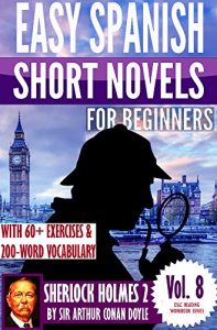 Descargar Sherlock Holmes 2: Easy Spanish Short Novels for Beginners With 60+ Exercises & 200-Word Vocabulary (Learn Spanish) (ESLC Reading Workbook Series 8) (English Edition) pdf, epub, ebook