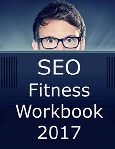 Descargar SEO Fitness Workbook: 2017 Edition: The Seven Steps to Search Engine Optimization Success on Google (English Edition) pdf, epub, ebook