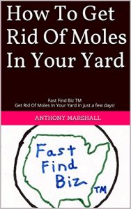 Descargar How To Get Rid Of Moles In Your Yard: Fast Find Biz TM Get Rid Of Moles In Your Yard in just a few days! (English Edition) pdf, epub, ebook