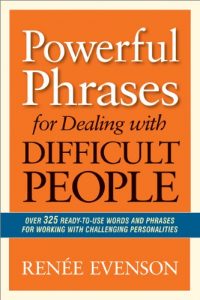 Descargar Powerful Phrases for Dealing with Difficult People: Over 325 Ready-to-Use Words and Phrases for Working with Challenging Personalities pdf, epub, ebook